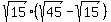 sqrt%2815%29%2A%28sqrt%2845%29+-+sqrt%2815%29%29
