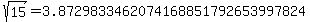 sqrt%2815%29=3.8729833462074168851792653997824........