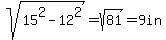 sqrt%2815%5E2+-+12%5E2%29+=+sqrt%2881%29+=+9in