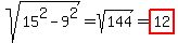 sqrt%2815%5E2+-+9%5E2%29+=+sqrt%28144%29+=+highlight%2812%29