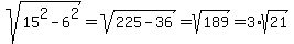 sqrt%2815%5E2-6%5E2%29+=+sqrt%28225-36%29+=+sqrt%28189%29+=+3%2Asqrt%2821%29