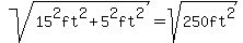 sqrt%2815%5E2ft%5E2%2B5%5E2ft%5E2%29=sqrt%28250ft%5E2%29%29