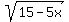 sqrt%2815-5x%29