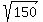 sqrt%28150%29