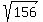 sqrt%28156%29