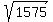 sqrt%281575%29