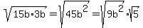 sqrt%2815b%2A3b%29+=+sqrt%2845b%5E2%29+=+sqrt%289b%5E2%29%2Asqrt%285%29