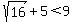sqrt%2816%29%2B5%3C9