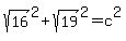 sqrt%2816%29%5E2+%2B+sqrt%2819%29%5E2+=+c%5E2
