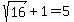 sqrt%2816%29+%2B+1+=+5