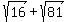 sqrt%2816%29+%2B+sqrt%2881%29