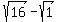 sqrt%2816%29+-+sqrt%281%29