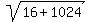 sqrt%2816%2B1024%29