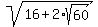 sqrt%2816%2B2%2Asqrt%2860%29%29