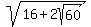 sqrt%2816%2B2sqrt%2860%29%29