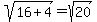 sqrt%2816%2B4%29+=+sqrt%2820%29
