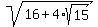 sqrt%2816%2B4%2Asqrt%2815%29%29
