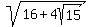 sqrt%2816%2B4sqrt%2815%29%29