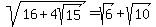 sqrt%2816%2B4sqrt%2815%29%29=sqrt%286%29%2Bsqrt%2810%29