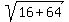 sqrt%2816%2B64%29