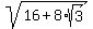 sqrt%2816%2B8%2Asqrt%283%29%29