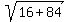 sqrt%2816%2B84%29