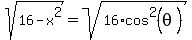 sqrt%2816-x%5E2%29+=+sqrt%28+16%2Acos%5E2%28theta%29+%29