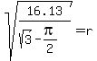 sqrt%2816.13%2F%28sqrt%283%29+-+pi%2F2%29%29+=+r