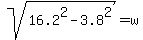 sqrt%2816.2%5E2-3.8%5E2%29=w