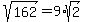 sqrt%28162%29=9%2Asqrt%282%29