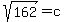 sqrt%28162%29=c