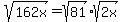 sqrt%28162x%29+=+sqrt%2881%29%2Asqrt%282x%29