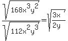 sqrt%28168x%5E3y%5E2%29%2Fsqrt%28112x%5E2y%5E3%29=sqrt%28%283x%29%2F%282y%29%29