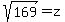 sqrt%28169%29=z