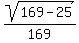 sqrt%28169-25%29%2F169%29