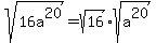 sqrt%2816a%5E20%29+=+sqrt%2816%29%2Asqrt%28a%5E20%29