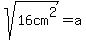 sqrt%2816cm%5E2%29=a