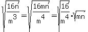 sqrt%2816n%2Fm%5E3%29+=+sqrt%2816mn%2Fm%5E4%29+=+sqrt%2816%2Fm%5E4%29%2Asqrt%28mn%29