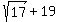 sqrt%2817%29+%2B+19