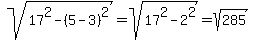 sqrt%2817%5E2+-+%285-3%29%5E2%29+=+sqrt%2817%5E2+-+2%5E2%29+=+sqrt%28285%29