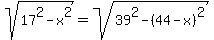 sqrt%2817%5E2-x%5E2%29=sqrt%2839%5E2-%2844-x%29%5E2%29