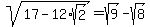 sqrt%2817-12%2Asqrt%282%29%29+=+sqrt%289%29-sqrt%288%29