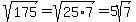 sqrt%28175%29+=+sqrt%2825%2A7%29+=+5sqrt%287%29