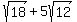sqrt%2818%29%2B5sqrt%2812%29
