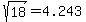 sqrt%2818%29+=+4.243