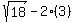 sqrt%2818%29+-+2%283%29