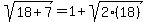 sqrt%2818%2B7%29=1%2Bsqrt%282%2818%29%29
