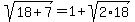 sqrt%2818%2B7%29=1%2Bsqrt%282%2A18%29