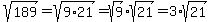 sqrt%28189%29=sqrt%289%2A21%29=sqrt%289%29%2Asqrt%2821%29=3%2Asqrt%2821%29