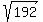 sqrt%28192%29